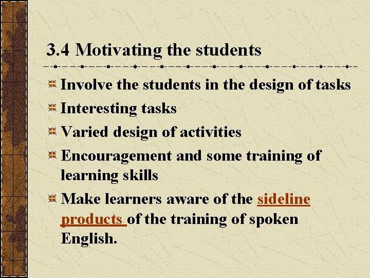 3. 4 Motivating the students Involve the students in the design of tasks Interesting