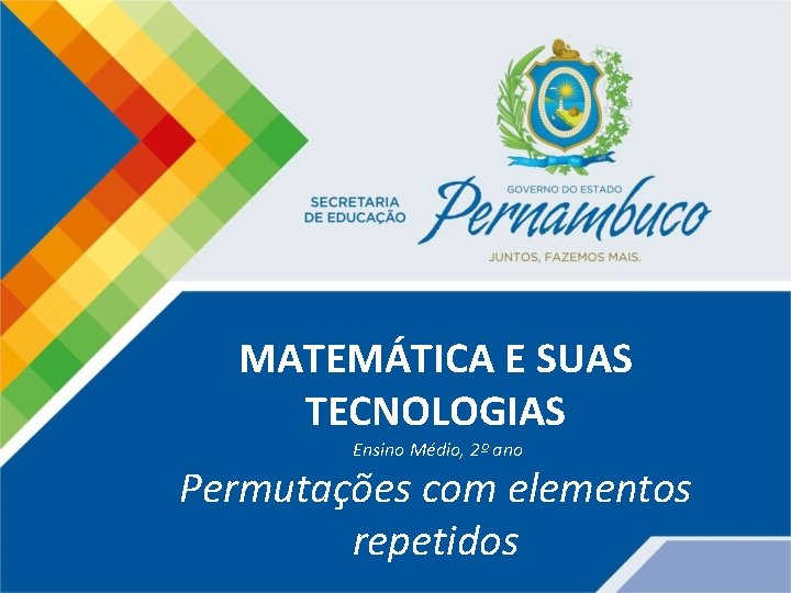 MATEMÁTICA E SUAS TECNOLOGIAS Ensino Médio, 2º ano Permutações com elementos repetidos 