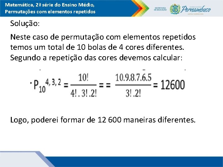 Matemática, 2ª série do Ensino Médio, Permutações com elementos repetidos Solução: Neste caso de