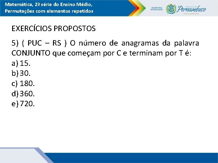 Matemática, 2ª série do Ensino Médio, Permutações com elementos repetidos EXERCÍCIOS PROPOSTOS 5) (