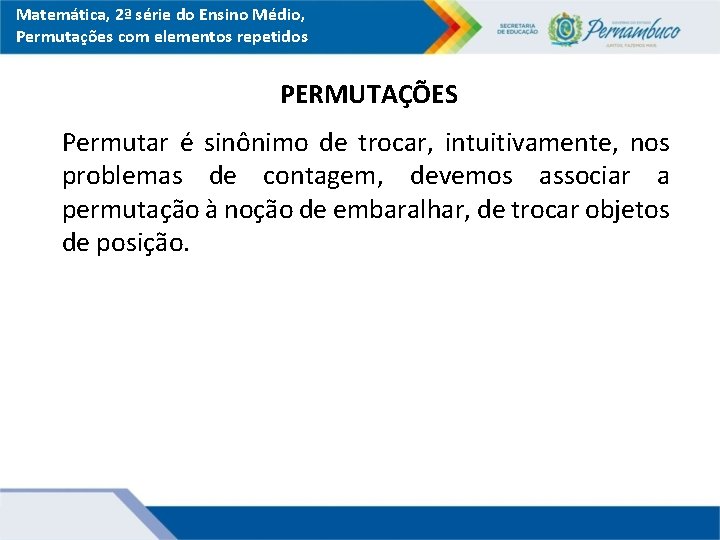 Matemática, 2ª série do Ensino Médio, Permutações com elementos repetidos PERMUTAÇÕES Permutar é sinônimo