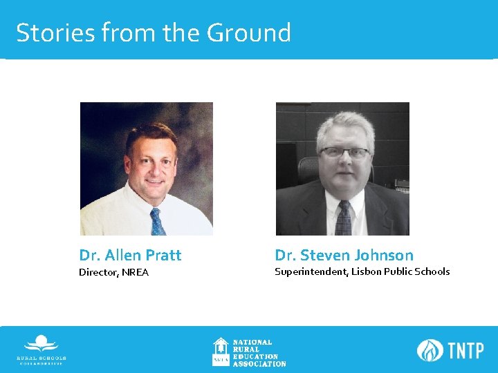 Stories from the Ground Dr. Allen Pratt Director, NREA Dr. Steven Johnson Superintendent, Lisbon