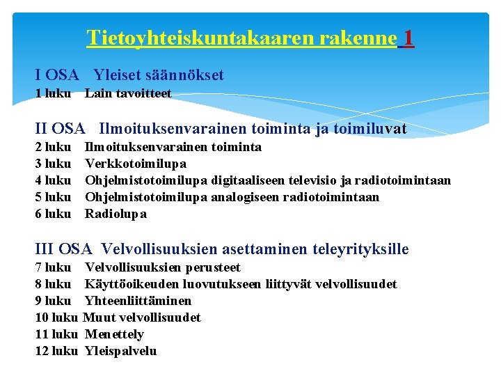 Tietoyhteiskuntakaaren rakenne 1 I OSA Yleiset säännökset 1 luku Lain tavoitteet II OSA Ilmoituksenvarainen