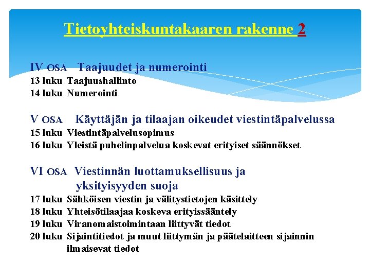 Tietoyhteiskuntakaaren rakenne 2 IV OSA Taajuudet ja numerointi 13 luku Taajuushallinto 14 luku Numerointi