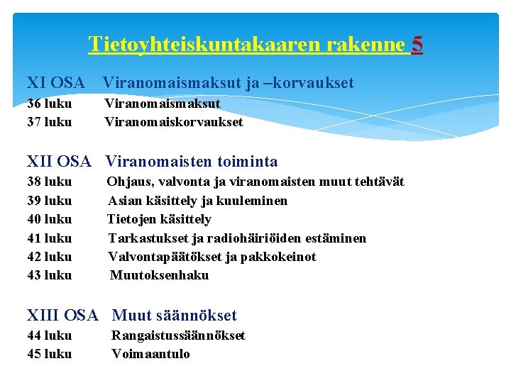 Tietoyhteiskuntakaaren rakenne 5 XI OSA Viranomaismaksut ja –korvaukset 36 luku 37 luku Viranomaismaksut Viranomaiskorvaukset