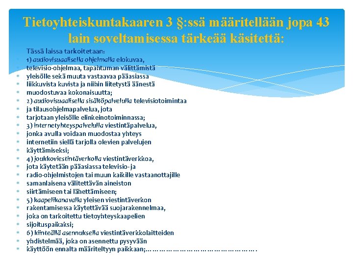 Tietoyhteiskuntakaaren 3 §: ssä määritellään jopa 43 lain soveltamisessa tärkeää käsitettä: Tässä laissa tarkoitetaan: