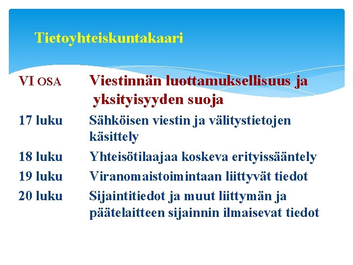 Tietoyhteiskuntakaari VI OSA Viestinnän luottamuksellisuus ja yksityisyyden suoja 17 luku Sähköisen viestin ja välitystietojen Tietoyhteiskuntakaari VI OSA Viestinnän luottamuksellisuus ja yksityisyyden suoja 17 luku Sähköisen viestin ja välitystietojen