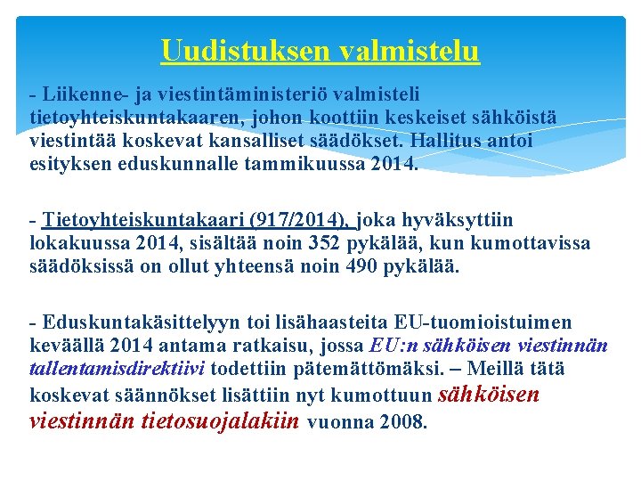 Uudistuksen valmistelu - Liikenne- ja viestintäministeriö valmisteli tietoyhteiskuntakaaren, johon koottiin keskeiset sähköistä viestintää koskevat