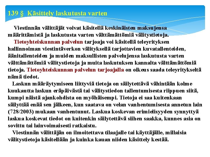 139 § Käsittely laskutusta varten Viestinnän välittäjät voivat käsitellä keskinäisten maksujensa määrittämistä ja laskutusta