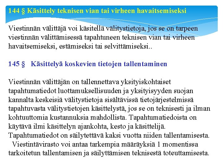 144 § Käsittely teknisen vian tai virheen havaitsemiseksi Viestinnän välittäjä voi käsitellä välitystietoja, jos