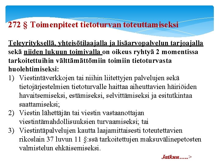 272 § Toimenpiteet tietoturvan toteuttamiseksi Teleyrityksellä, yhteisötilaajalla ja lisäarvopalvelun tarjoajalla sekä niiden lukuun toimivalla