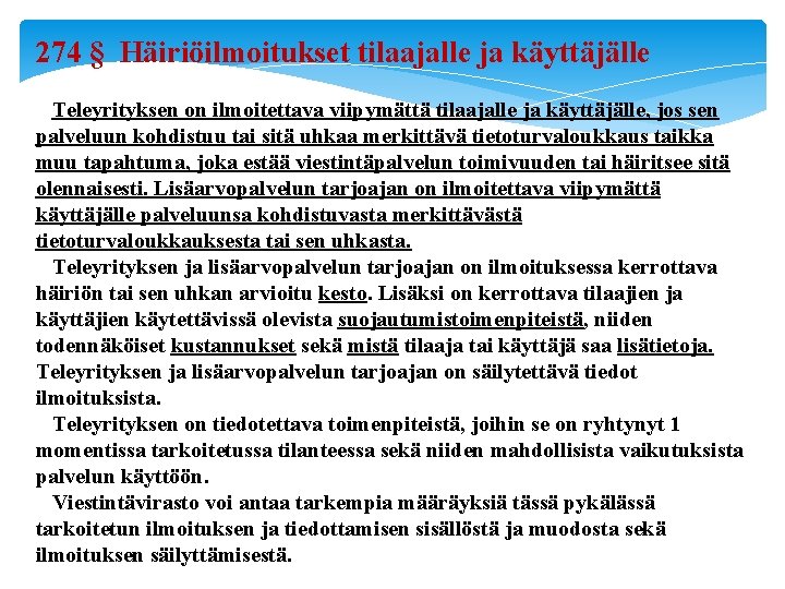 274 § Häiriöilmoitukset tilaajalle ja käyttäjälle Teleyrityksen on ilmoitettava viipymättä tilaajalle ja käyttäjälle, jos