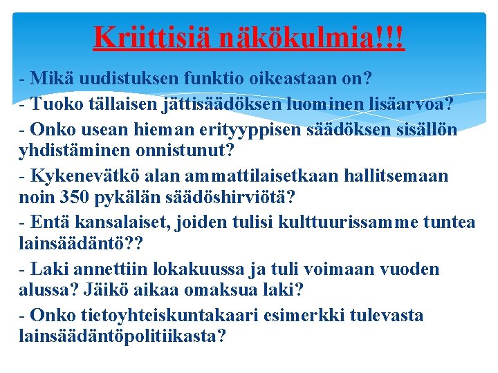 Kriittisiä näkökulmia!!! - Mikä uudistuksen funktio oikeastaan on? - Tuoko tällaisen jättisäädöksen luominen lisäarvoa?