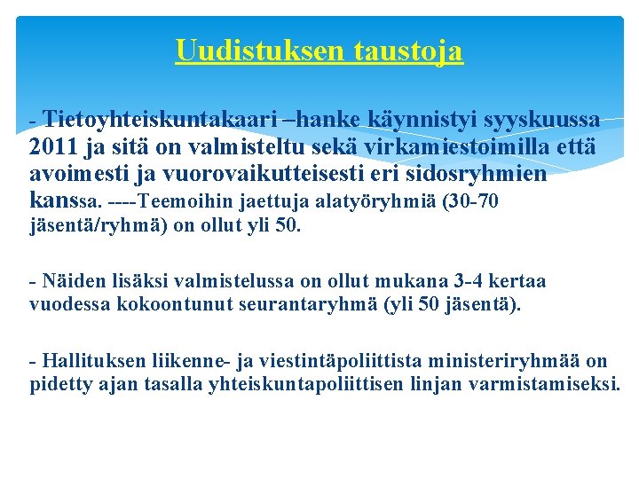 Uudistuksen taustoja - Tietoyhteiskuntakaari –hanke käynnistyi syyskuussa 2011 ja sitä on valmisteltu sekä virkamiestoimilla