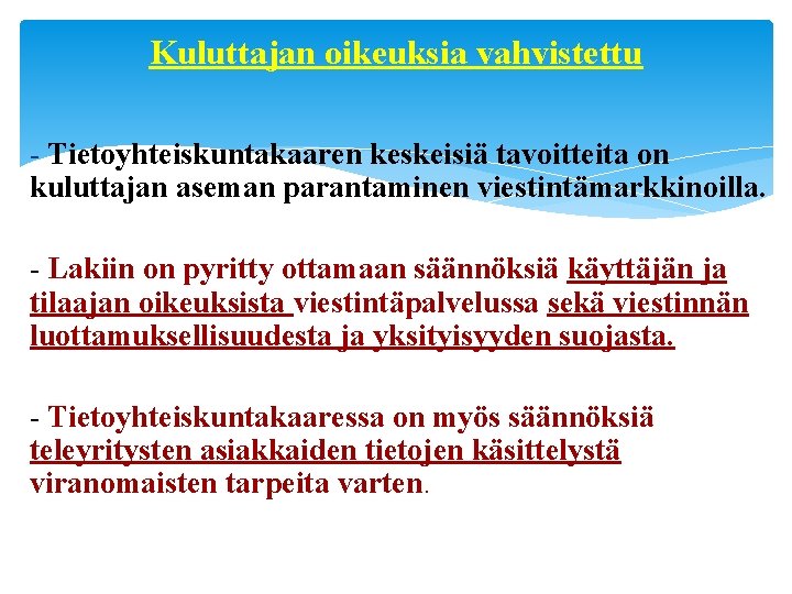 Kuluttajan oikeuksia vahvistettu - Tietoyhteiskuntakaaren keskeisiä tavoitteita on kuluttajan aseman parantaminen viestintämarkkinoilla. - Lakiin