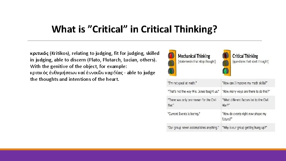 What is ”Critical” in Critical Thinking? κριτικός (Kritikos), relating to judging, fit for judging,