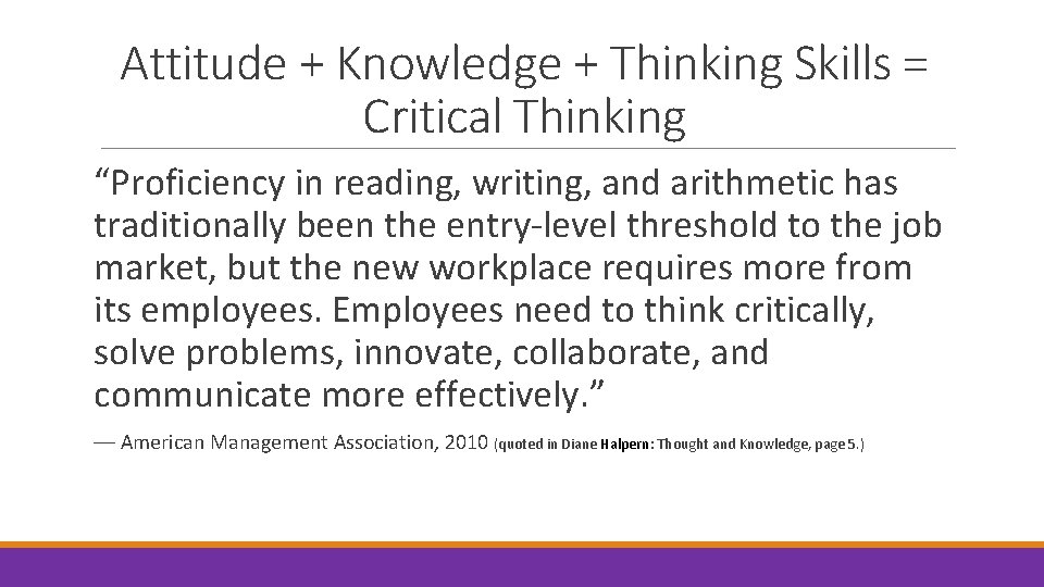 Attitude + Knowledge + Thinking Skills = Critical Thinking “Proficiency in reading, writing, and
