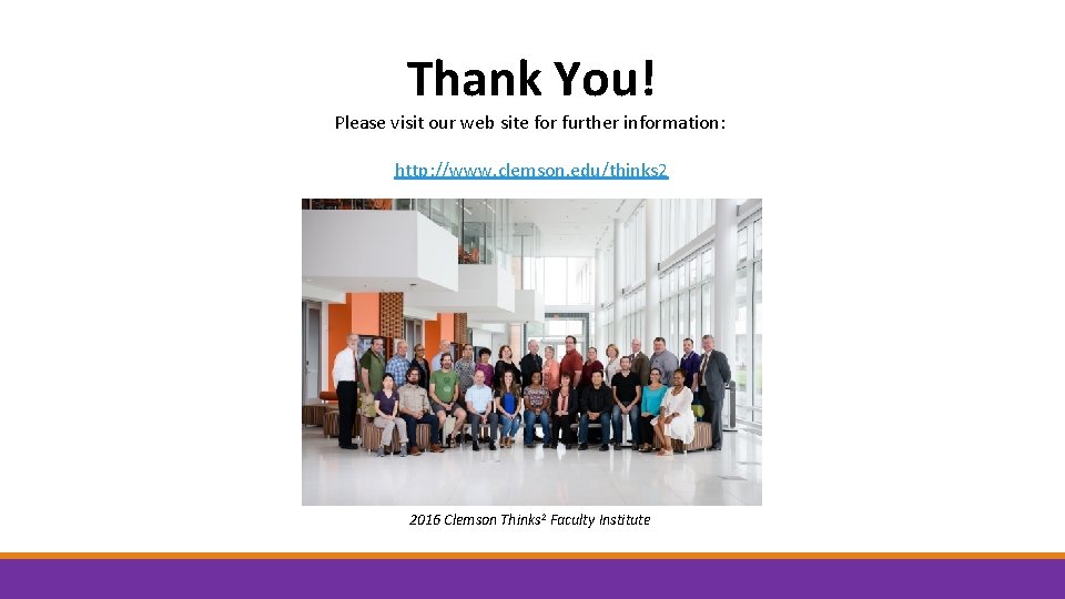 Thank You! Please visit our web site for further information: http: //www. clemson. edu/thinks