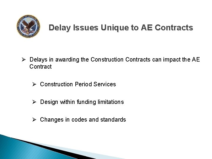 Delay Issues Unique to AE Contracts Ø Delays in awarding the Construction Contracts can