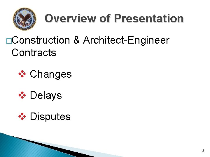 Overview of Presentation �Construction & Architect-Engineer Contracts v Changes v Delays v Disputes 2