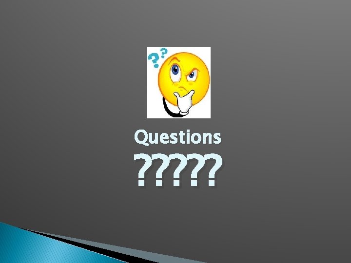 Questions ? ? ? 