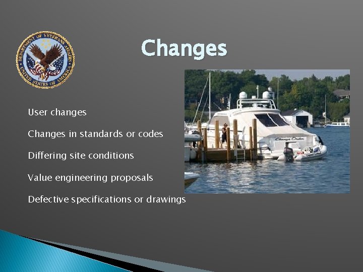 Changes User changes Changes in standards or codes Differing site conditions Value engineering proposals