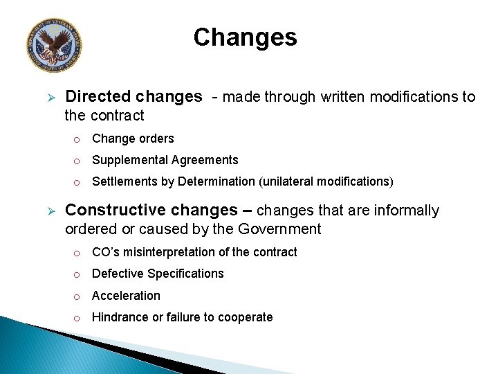 Changes Ø Directed changes - made through written modifications to the contract o Change