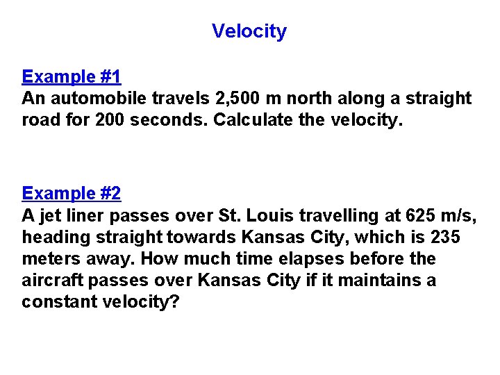 Velocity Example #1 An automobile travels 2, 500 m north along a straight road