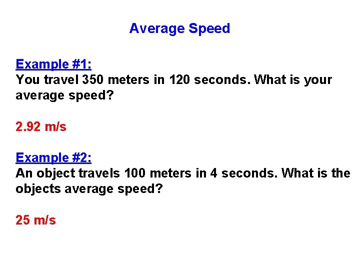 Average Speed Example #1: You travel 350 meters in 120 seconds. What is your