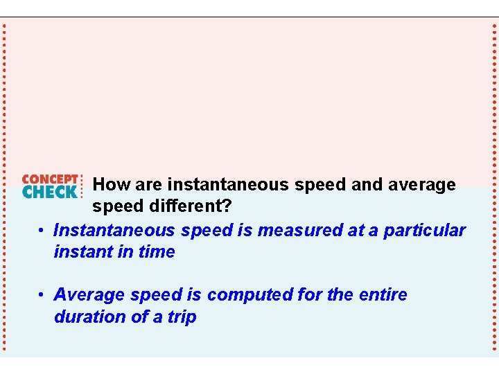 How are instantaneous speed and average speed different? • Instantaneous speed is measured at