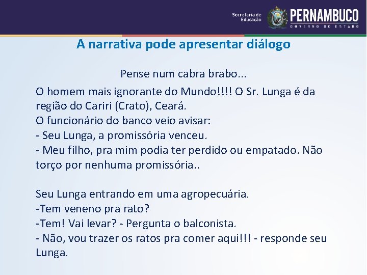 A narrativa pode apresentar diálogo Pense num cabra brabo. . . O homem mais