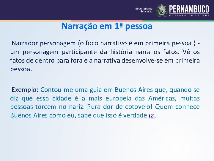 Narração em 1ª pessoa Narrador personagem (o foco narrativo é em primeira pessoa )