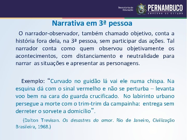 Narrativa em 3ª pessoa O narrador-observador, também chamado objetivo, conta a história fora dela,