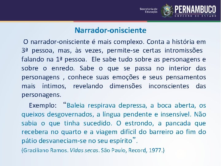 Narrador-onisciente O narrador-onisciente é mais complexo. Conta a história em 3ª pessoa, mas, às