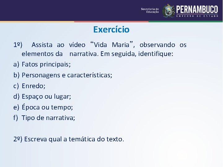 Exercício 1º) Assista ao vídeo “Vida Maria”, observando os elementos da narrativa. Em seguida,