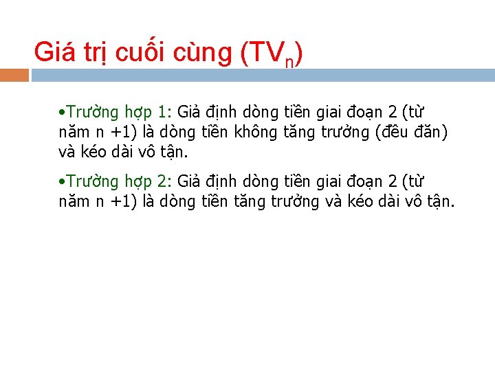 Giá trị cuối cùng (TVn) • Trường hợp 1: Giả định dòng tiền giai