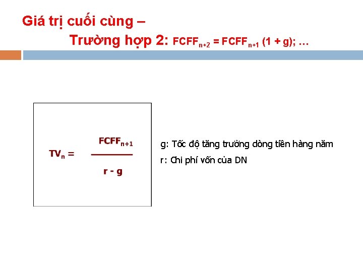 Giá trị cuối cùng – Trường hợp 2: FCFFn+2 = FCFFn+1 (1 + g); Giá trị cuối cùng – Trường hợp 2: FCFFn+2 = FCFFn+1 (1 + g);