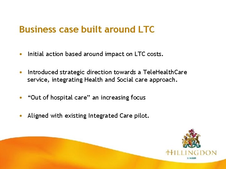 Business case built around LTC • Initial action based around impact on LTC costs.