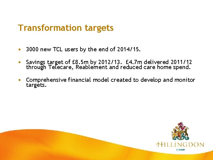 Transformation targets • 3000 new TCL users by the end of 2014/15. • Savings