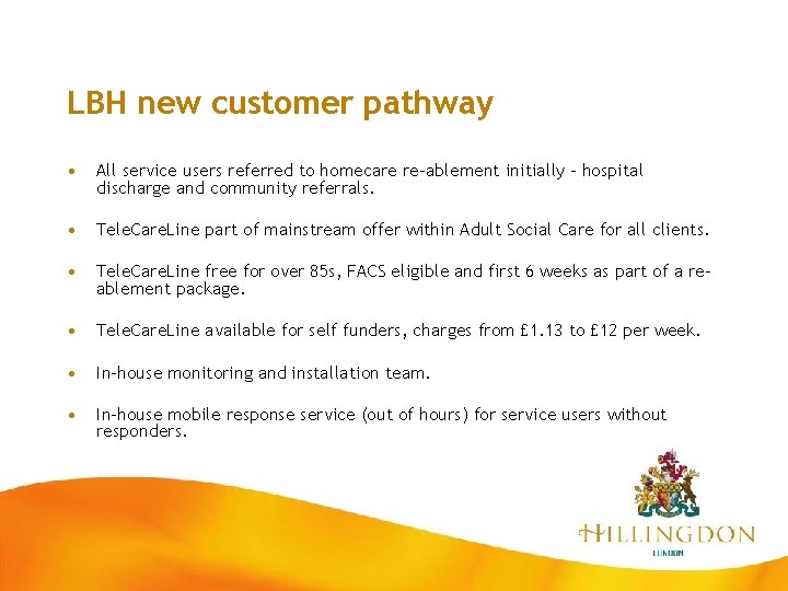 LBH new customer pathway • All service users referred to homecare re-ablement initially –