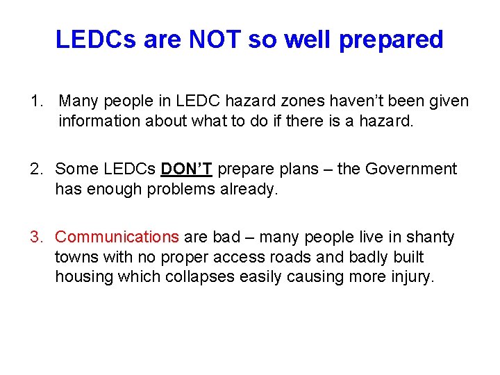 LEDCs are NOT so well prepared 1. Many people in LEDC hazard zones haven’t