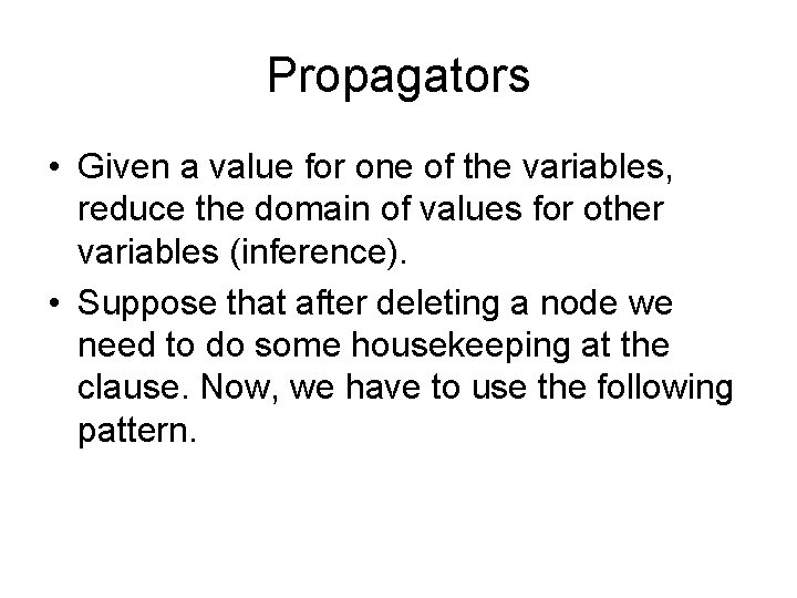 Propagators • Given a value for one of the variables, reduce the domain of