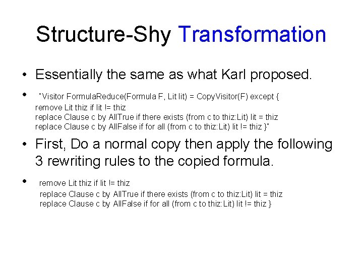 Structure-Shy Transformation • Essentially the same as what Karl proposed. • “Visitor Formula. Reduce(Formula