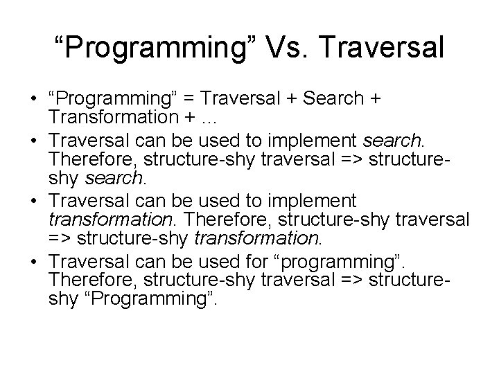 “Programming” Vs. Traversal • “Programming” = Traversal + Search + Transformation + … •