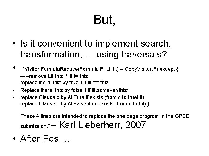 But, • Is it convenient to implement search, transformation, … using traversals? • “Visitor
