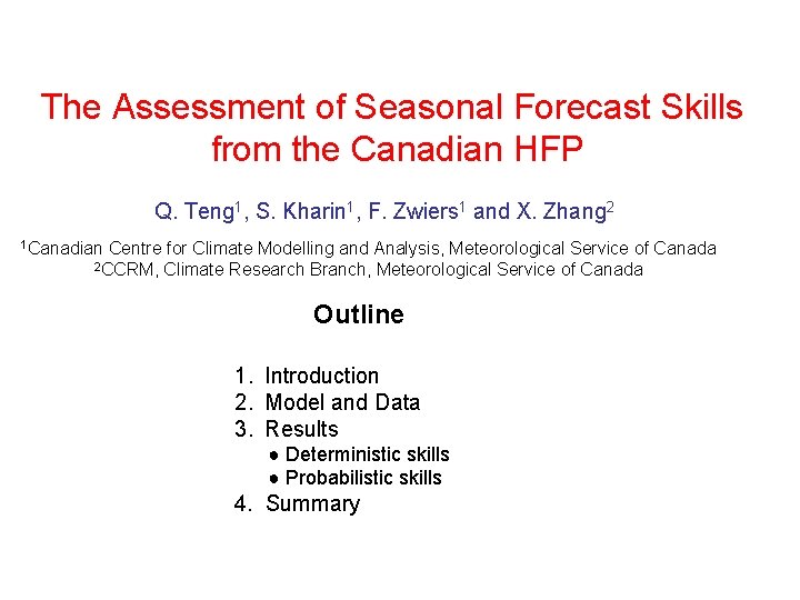 The Assessment of Seasonal Forecast Skills from the Canadian HFP Q. Teng 1, S.
