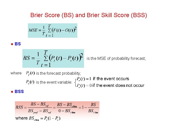 Brier Score (BS) and Brier Skill Score (BSS) ● BS is the MSE of