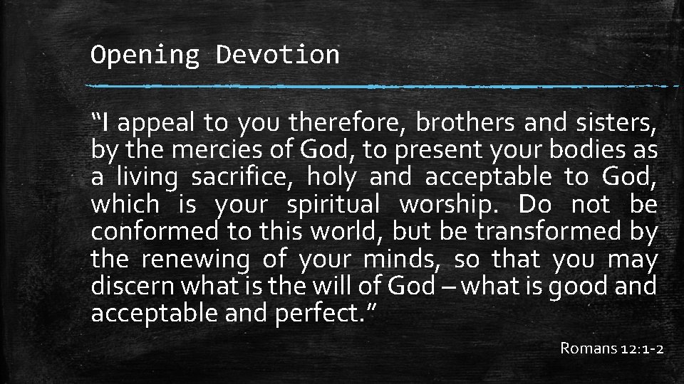 Opening Devotion “I appeal to you therefore, brothers and sisters, by the mercies of