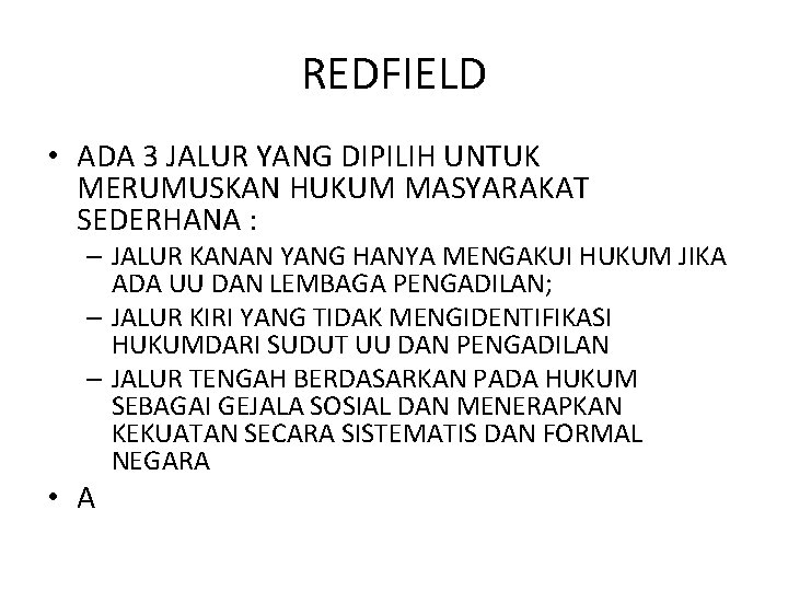 REDFIELD • ADA 3 JALUR YANG DIPILIH UNTUK MERUMUSKAN HUKUM MASYARAKAT SEDERHANA : –