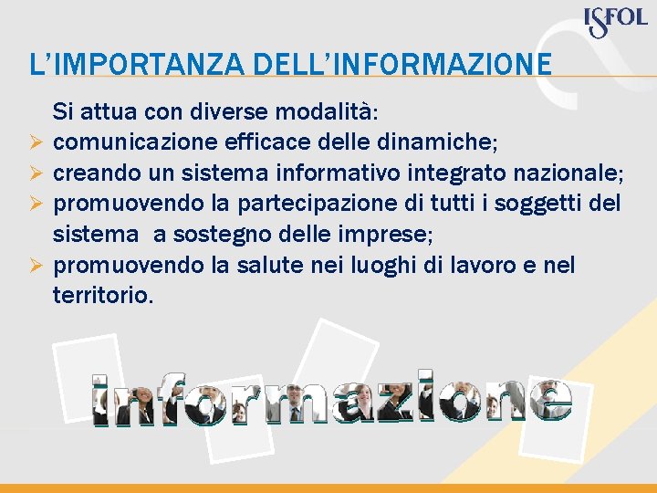 L’IMPORTANZA DELL’INFORMAZIONE Ø Ø Si attua con diverse modalità: comunicazione efficace delle dinamiche; creando